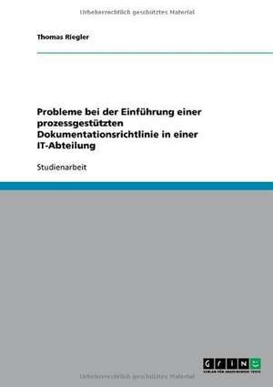 Probleme bei der Einführung einer prozessgestützten Dokumentationsrichtlinie in einer IT-Abteilung de Thomas Riegler