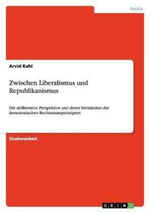 Zwischen Liberalismus und Republikanismus de Arvid Kahl