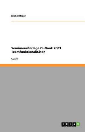 Seminarunterlage Outlook 2003 Teamfunktionalitäten de Michel Beger