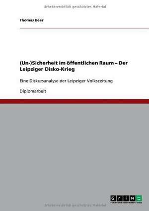 (Un-)Sicherheit im öffentlichen Raum - Der Leipziger Disko-Krieg de Thomas Beer