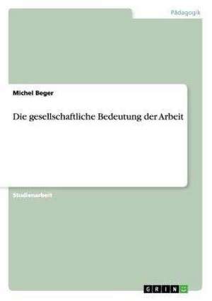 Die gesellschaftliche Bedeutung der Arbeit de Michel Beger