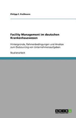 Facility Management im deutschen Krankenhauswesen de Philipp F. Preßmann