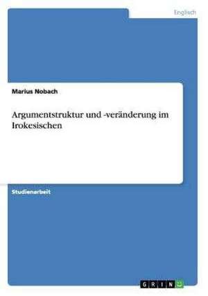 Argumentstruktur und -veränderung im Irokesischen de Marius Nobach