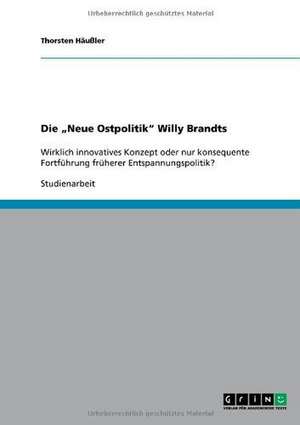 Die "Neue Ostpolitik" Willy Brandts de Thorsten Häußler