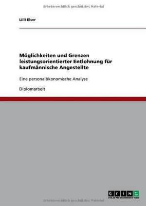 Möglichkeiten und Grenzen leistungsorientierter Entlohnung für kaufmännische Angestellte de Lilli Elser