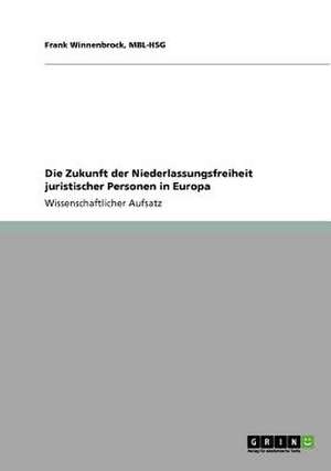 Die Zukunft der Niederlassungsfreiheit juristischer Personen in Europa de Frank Winnenbrock, MBL-HSG