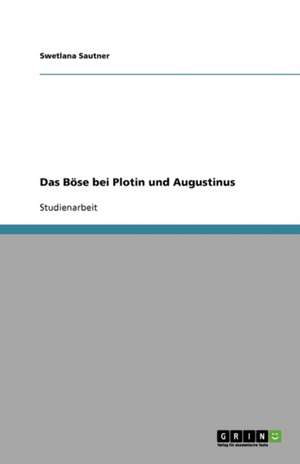 Das Böse bei Plotin und Augustinus de Swetlana Sautner