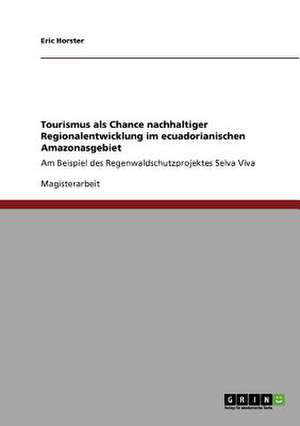 Tourismus als Chance nachhaltiger Regionalentwicklung im ecuadorianischen Amazonasgebiet de Eric Horster