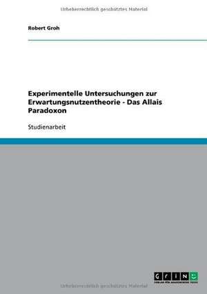 Experimentelle Untersuchungen zur Erwartungsnutzentheorie - Das Allais Paradoxon de Robert Groh