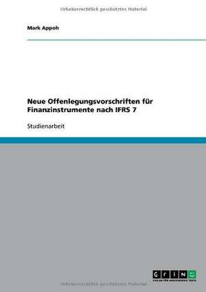 Neue Offenlegungsvorschriften für Finanzinstrumente nach IFRS 7 de Mark Appoh