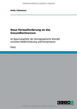 Der demographische Wandel im Spannungsfeld zwischen Medikalisierung und Kompression de Heiko Schumann