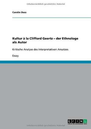 Kultur à la Clifford Geertz - der Ethnologe als Autor de Carolin Duss