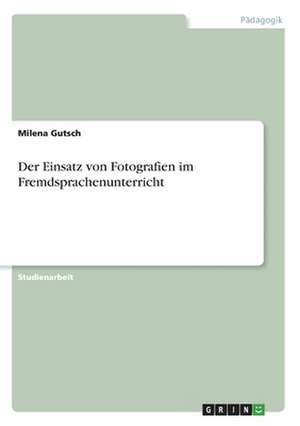 Der Einsatz von Fotografien im Fremdsprachenunterricht de Milena Gutsch