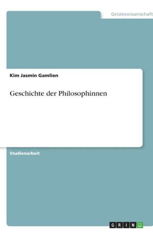 Geschichte der Philosophinnen de Kim Jasmin Gamlien