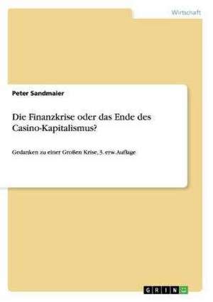 Die Finanzkrise oder das Ende des Casino-Kapitalismus? de Peter Sandmaier