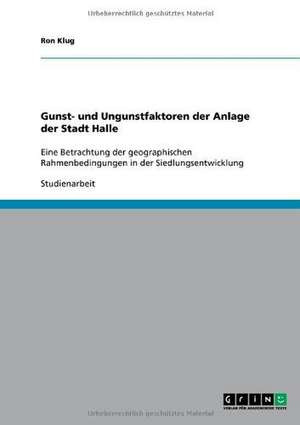 Gunst- und Ungunstfaktoren der Anlage der Stadt Halle de Ron Klug