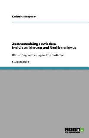 Zusammenhänge zwischen Individualisierung und Neoliberalismus de Katharina Bergmaier