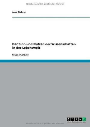 Der Sinn und Nutzen der Wissenschaften in der Lebenswelt de Jana Richter