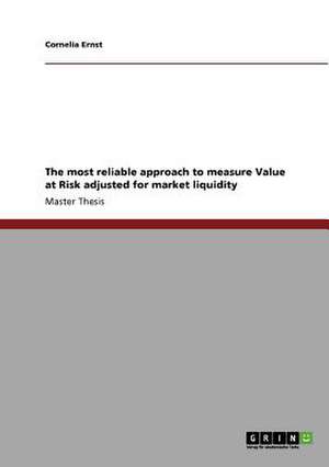 The Most Reliable Approach to Measure Value at Risk Adjusted for Market Liquidity de Ernst, Cornelia