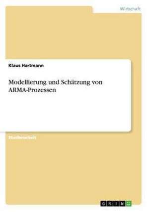 Modellierung und Schätzung von ARMA-Prozessen de Klaus Hartmann