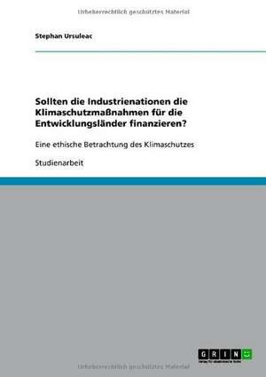 Sollten die Industrienationen die Klimaschutzmaßnahmen für die Entwicklungsländer finanzieren? de Stephan Ursuleac