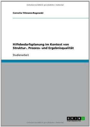 Hilfebedarfsplanung im Kontext von Struktur-, Prozess- und Ergebnisqualität de Cornelia Tillmann-Rogowski