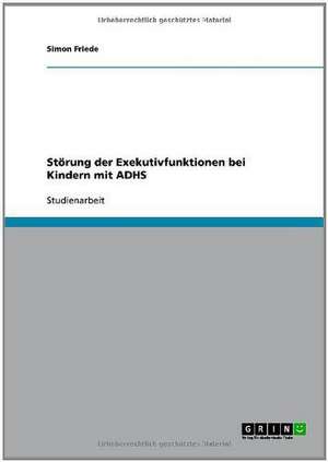 Störung der Exekutivfunktionen bei Kindern mit ADHS de Simon Friede