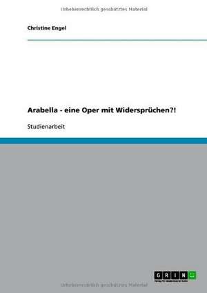 Arabella - eine Oper mit Widersprüchen?! de Christine Engel