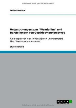 Untersuchungen zum "Wendefilm" und Darstellungen von Geschlechterstereotype de Melanie Bossen