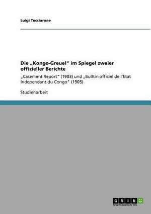 Die "Kongo-Greuel" im Spiegel zweier offizieller Berichte de Luigi Tucciarone