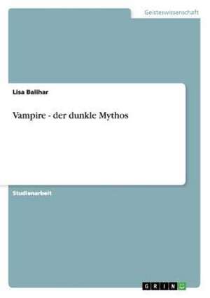 Vampire - der dunkle Mythos de Lisa Balihar