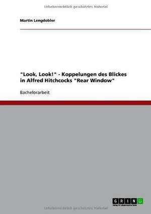 "Look, Look!" - Koppelungen des Blickes in Alfred Hitchcocks "Rear Window" de Martin Lengdobler