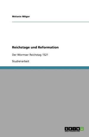 Reichstage und Reformation de Melanie Möger