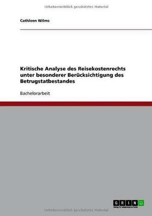 Kritische Analyse des Reisekostenrechts unter besonderer Berücksichtigung des Betrugstatbestandes de Cathleen Wilms