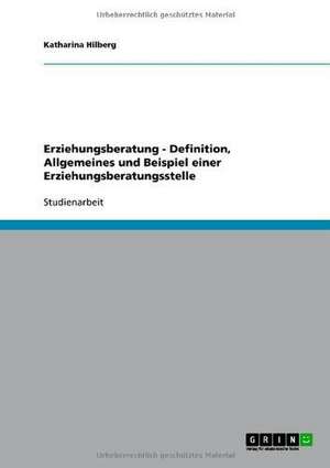 Erziehungsberatung - Definition, Allgemeines und Beispiel einer Erziehungsberatungsstelle de Katharina Hilberg