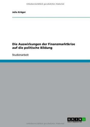 Die Auswirkungen der Finanzmarktkrise auf die politische Bildung de Julia Krüger