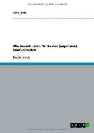 Wie beeinflussen Dritte das (impulsive) Kaufverhalten de Daniel Stitz