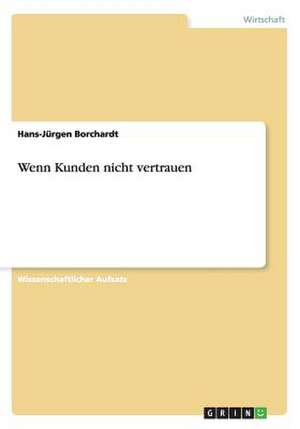 Wenn Kunden nicht vertrauen de Hans-Jürgen Borchardt