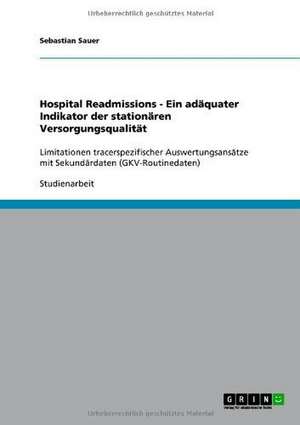 Hospital Readmissions - Ein adäquater Indikator der stationären Versorgungsqualität de Sebastian Sauer