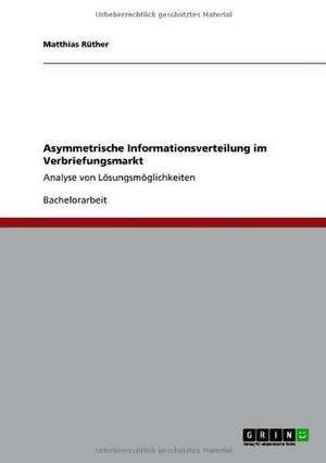 Asymmetrische Informationsverteilung im Verbriefungsmarkt de Matthias Rüther