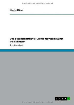 Das gesellschaftliche Funktionssystem Kunst bei Luhmann de Monica Blümle