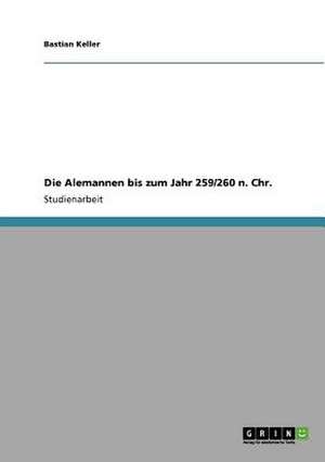 Die Alemannen bis zum Jahr 259/260 n. Chr. de Bastian Keller