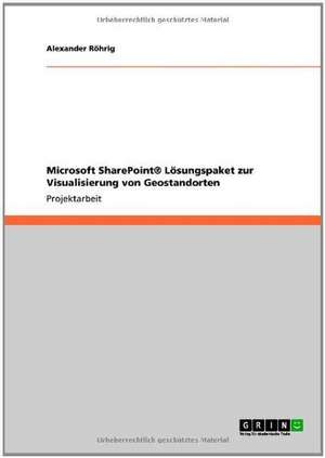 Microsoft SharePoint® Lösungspaket zur Visualisierung von Geostandorten de Alexander Röhrig