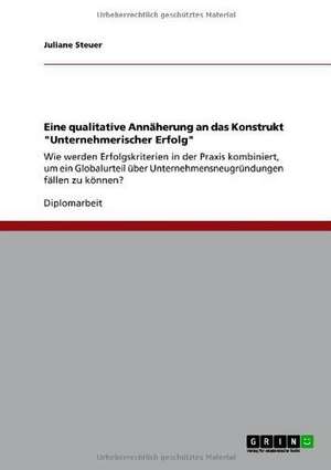 Eine qualitative Annäherung an das Konstrukt "Unternehmerischer Erfolg" de Juliane Steuer