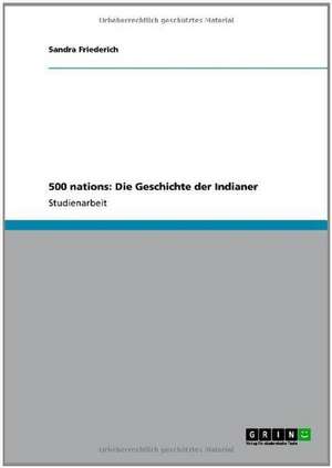 500 nations: Die Geschichte der Indianer de Sandra Friederich