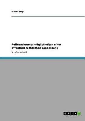 Refinanzierungsmöglichkeiten einer öffentlich-rechtlichen Landesbank de Bianca May