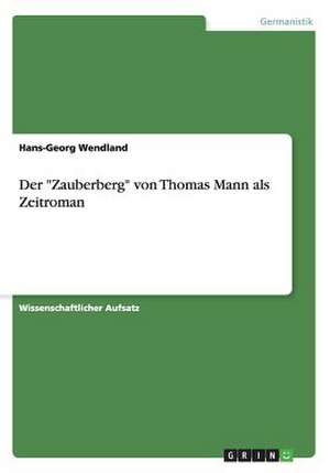 Der "Zauberberg" von Thomas Mann als Zeitroman de Hans-Georg Wendland