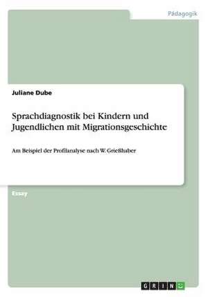 Sprachdiagnostik bei Kindern und Jugendlichen mit Migrationsgeschichte de Juliane Dube