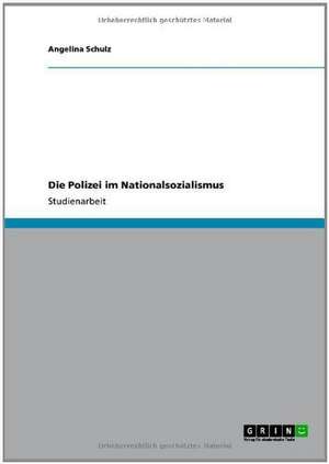 Die Polizei im Nationalsozialismus de Angelina Schulz