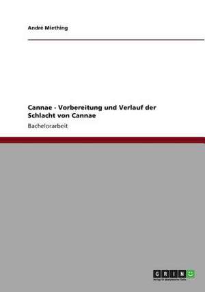 Cannae - Vorbereitung und Verlauf der Schlacht von Cannae de André Miething